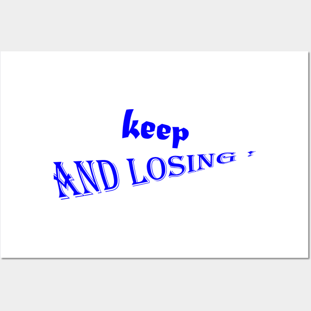 keep and losing : good t-shirt Wall Art by holatonews
